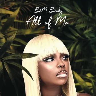 All Of Me by Bm Baby