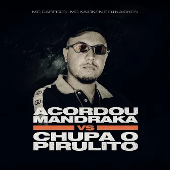 Acordou Mandraka Vs Chupa o Pirulito by Mc Careconi