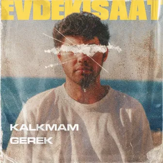 Kalkmam Gerek by Evdeki Saat