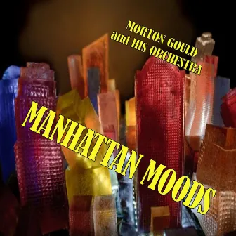 Manhattan Moods by Morton Gould & His Orchestra