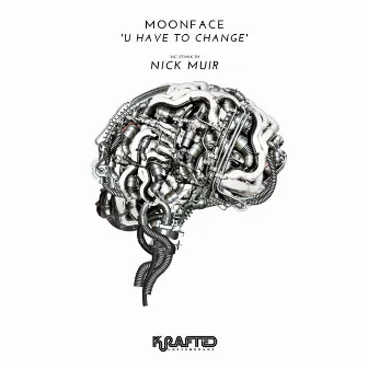 U Have to Change by Moonface