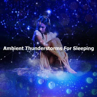 Ambient Thunderstorms For Sleeping by Rain Shower Sounds