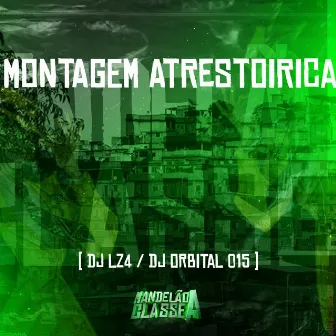 Montagem Atrestoirica by DJ LZ4