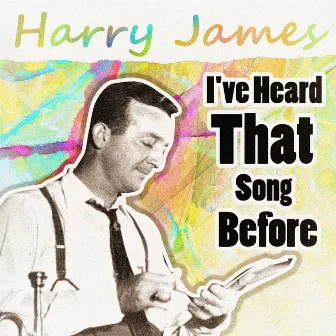 I've Heard That Song Before by Harry James