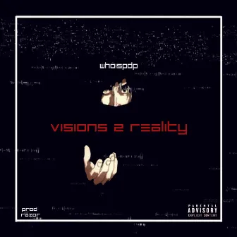 Visions 2 Reality by Whoispdp