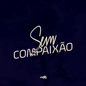 Sem Compaixão by MC LUCAS