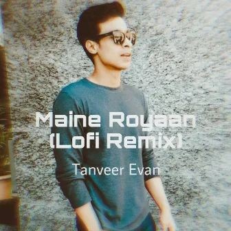 Maine Royaan (Lofi Remix) by Tanveer Evan