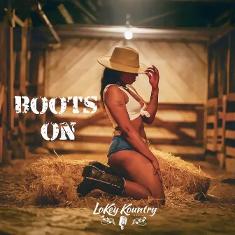 Boots On by Lokey Kountry