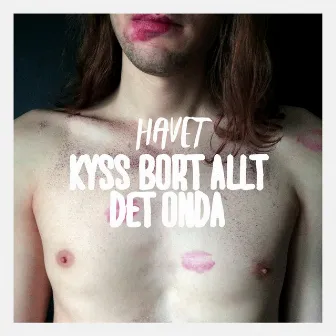 Kyss bort allt det onda by Havet