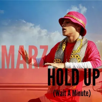 Hold Up (Wait A Minute) - Single by Marz