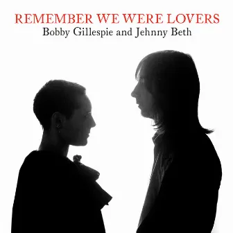 Remember We Were Lovers by Bobby Gillespie