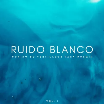 Ruido Blanco: Sonido De Ventilador Para Dormir Vol. 1 by Club de cuentos antes de dormir