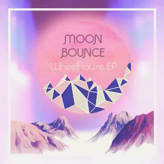 Wheelhouse EP by Moon Bounce