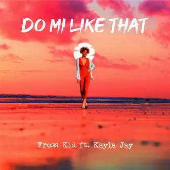 Do Mi Like That by Fross Kid