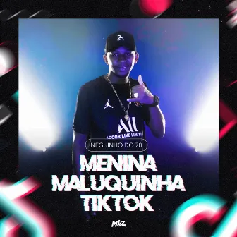 Menina Maluquinha Tik Tok by MC Neguinho do 70