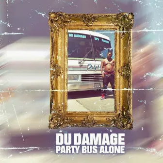 Party Bus Alone by Du Damage