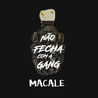 Não Fecha Com a Gang by MACALE OG