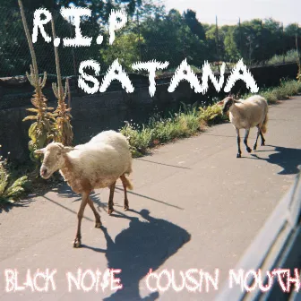 R.I.P Satana by Cousin Mouth