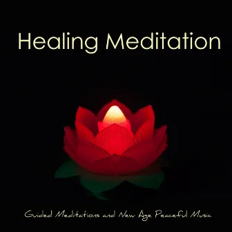 Healing Meditation – Guided Meditations and New Age Peaceful Music for Total Relax, Mindfulness Meditation, Anxiety Relief & Self Esteem by Meditation Music Guru