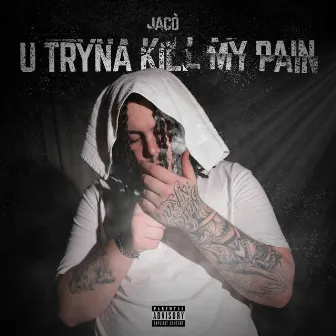 U Tryna Kill My Pain by Jacò