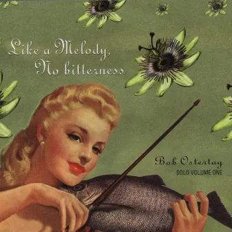 Like a Melody, No Bitterness: Bob Ostertag Solo Volume 1 by Bob Ostertag