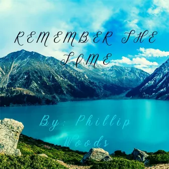 Remember the Time by Phillip Woods