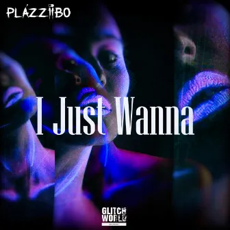 I Just Wanna by Plázziibo