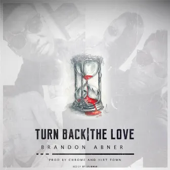 Turn Back the Love by Brandon Abner