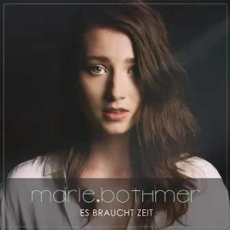 Es braucht Zeit by Marie Bothmer