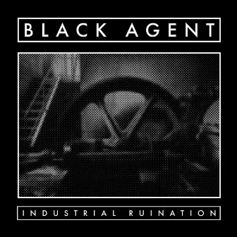 Industrial Ruination by Black Agent