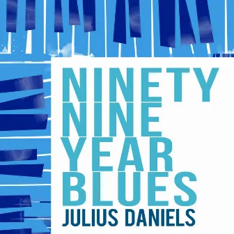 Ninety Nine Year Blues by Julius Daniels