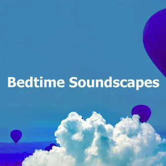 Bedtime Soundscapes by Sleep Lab