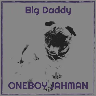 Big Daddy by Oneboy Jahman