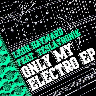 Only My Electro EP by Leon Hayward