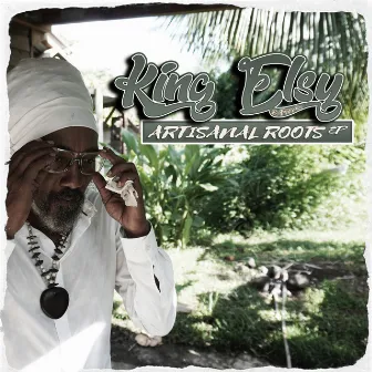 Artisanal Roots - EP by King Elsy