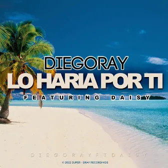 Lo Haría por Ti by Diego Ray