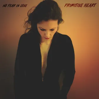 No Fear In Love by Primitive Heart