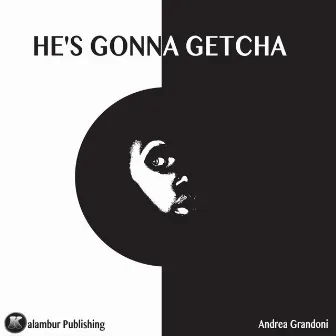 He's Gonna Getcha by Andrea Grandoni