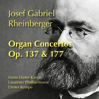 Rheinberger: Organ Concertos, Op. 137 & 177 by Dieter Kempe