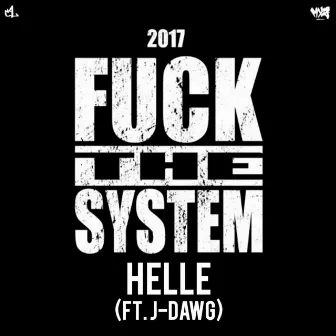 Fuck the System 2017 (feat. J-Dawg) by Helle