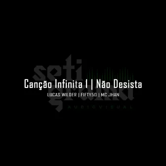 Canção Infinita 1: Não Desista by SetiGrama