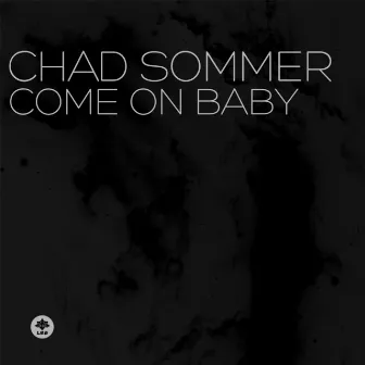 Come On Baby by Chad Sommer