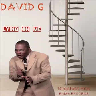 Lying On Me: Greatest Hits by David G