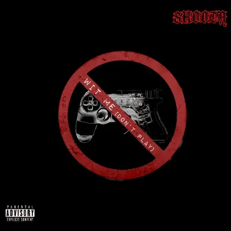 Wit Me (Don't Play) by Shoota Malcolm