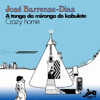 A Tonga da Mironga do Kabulete / Crazy Home (Evasion 1972) - Single by José Barrense-Dias