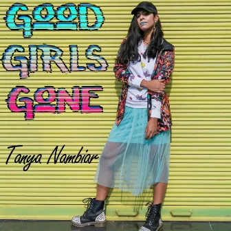 Good Girls Gone by Tanya Nambiar