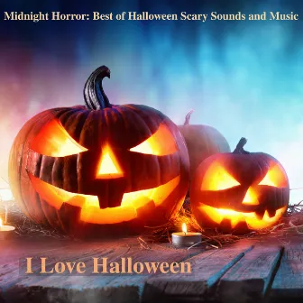 Midnight Horror: Best of Halloween Scary Sounds and Music by I Love Halloween