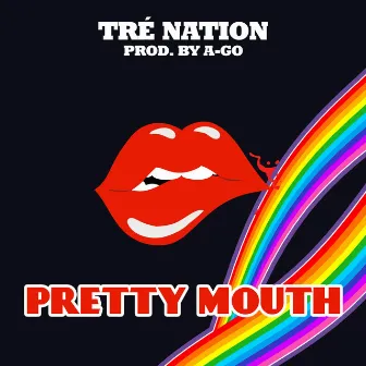 Pretty Mouth by Tre' Nation