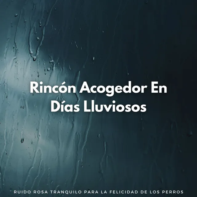 Rincón Acogedor En Días Lluviosos: Ruido Rosa Tranquilo Para La Felicidad De Los Perros