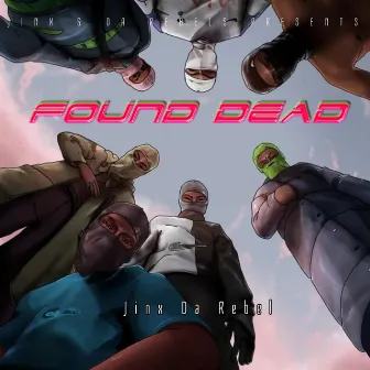 Found Dead by Jinx Da Rebel